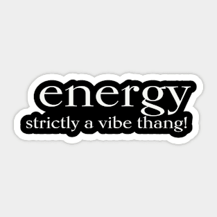 ENERGY strictly a vibe thang! Sticker